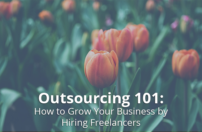 Outsourcing 101: How to Grow Your Business by Hiring Freelancers